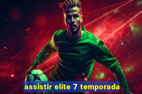 assistir elite 7 temporada